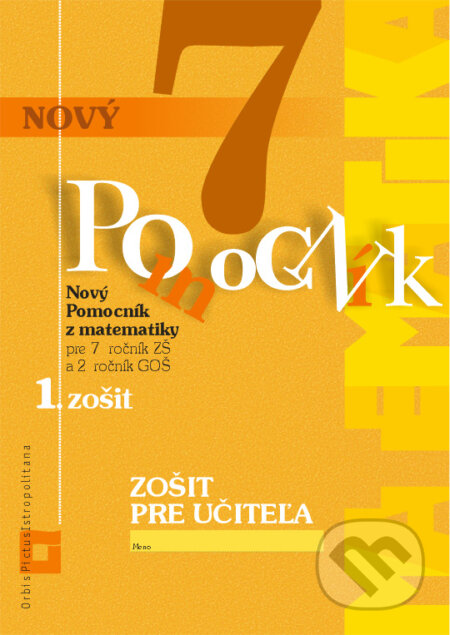 Nový pomocník z matematiky 7 - Iveta Kohanová, Soňa Švecová, Martina Totkovičová, Orbis Pictus Istropolitana, 2018