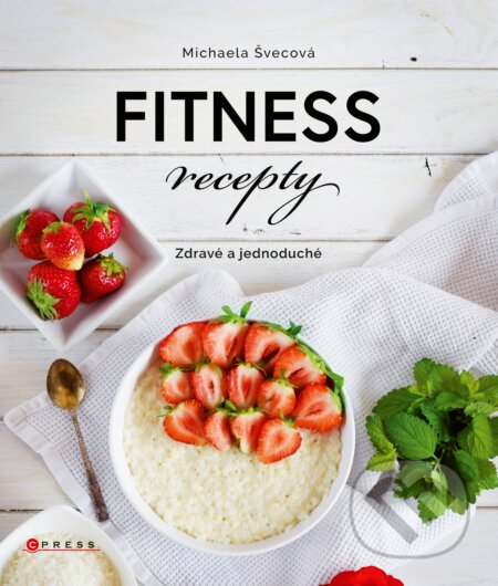 Fitness recepty - Michaela Švecová, CPRESS, 2018