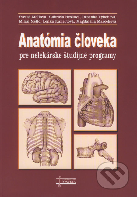 Anatómia človeka pre nelekárske študijné programy - Yvetta Mellová, Gabriela Hešková, Desanka Výbohová, Milan Mello, Lenka Kunertová, Magdaléna Marčeková, Osveta, 2018