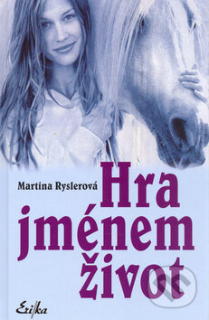 Hra jménem život - Martina Ryslerová, Nakladatelství Erika, 2004