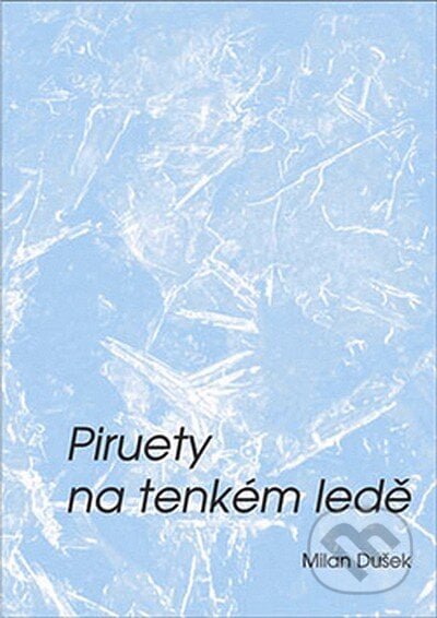 Piruety na tenkém ledě - Milan Dušek, Oftis, 2007