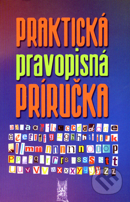 Praktická pravopisná príručka - Ivor Ripka, Mária Imrichová, Jana Skladaná, Ottovo nakladateľstvo, 2008