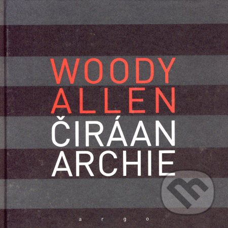 Čiráanarchie - Woody Allen, Argo, 2008