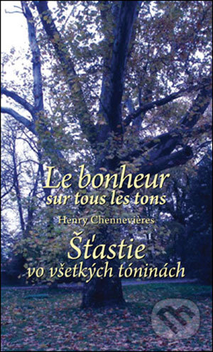 Le bonheur sur tous les tons/Šťastie vo všetkých tóninách - Henry Chennevi&#232;res, Slovart, 2007