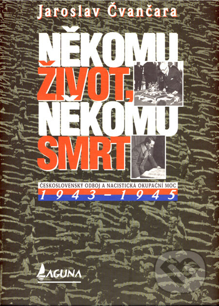 Někomu život, někomu smrt (1943 - 1945) - Jaroslav Čvančara, LAGUNA, 2008