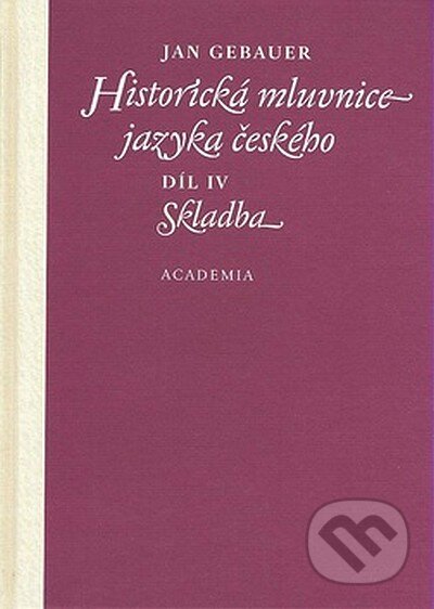 Historická mluvnice jazyka českého (Díl IV. Skladba) - kniha z kategorie Jazykové učebnice a slovníky
