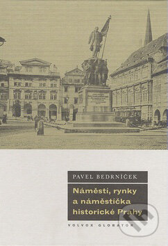 Náměstí, rynky a náměstíčka historické Prahy - Pavel Bedrníček, Volvox Globator, 2007
