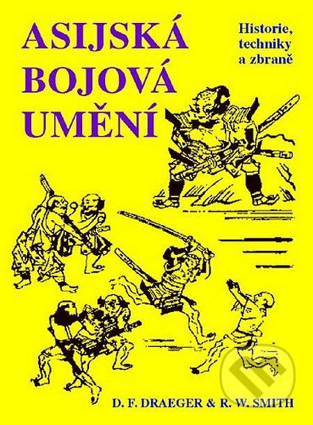 Asijská bojová umění - D.F. Draeger, R.W. Smith, CAD PRESS, 1995