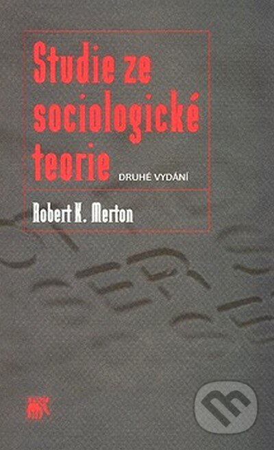 Studie ze sociologické teorie - Robert K. Merton, SLON, 2007