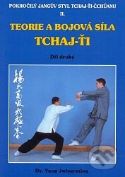 Teorie a bojová síla Tchaj-ťi II. - Yang Jwing-ming, CAD PRESS, 2001