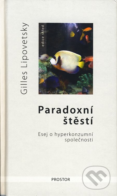 Paradoxní štěstí - Gilles Lipovetsky, Prostor, 2008