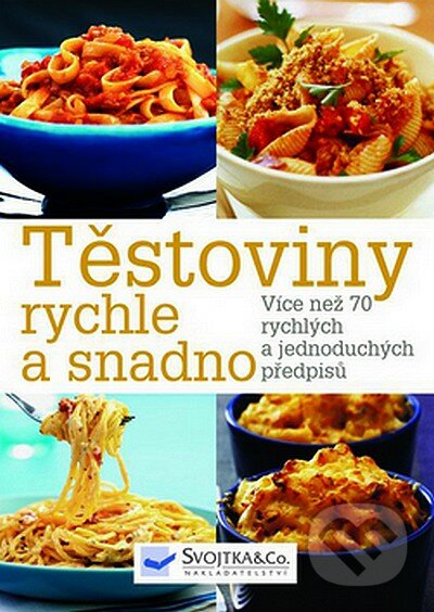 Těstoviny snadno a rychle, Svojtka&Co., 2007