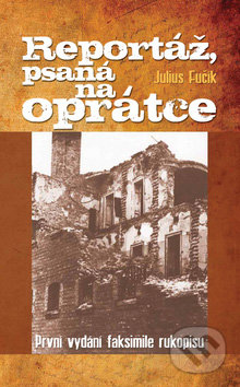 Reportáž, psaná na oprátce - Julius Fučík, Ottovo nakladatelství, 2007