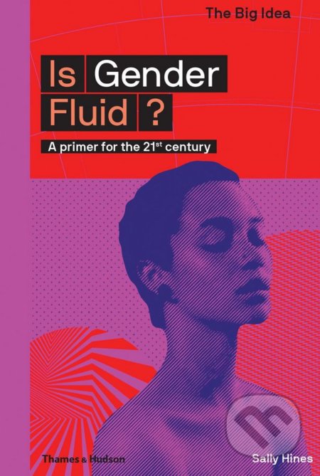 Is Gender Fluid? - Sally Hines, Thames & Hudson, 2018