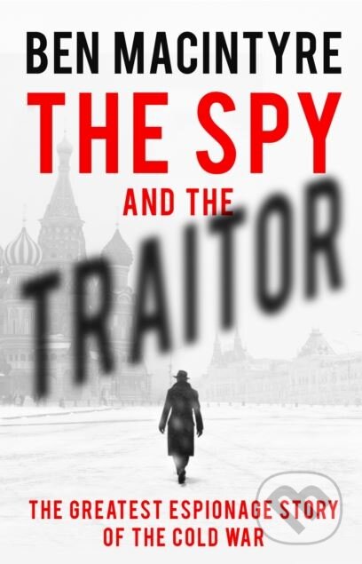 The Spy and the Traitor - Ben Macintyre, Viking, 2018