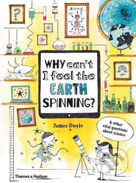 Why Can’t I Feel the Earth Spinning? (And other vital questions about science) - kniha z kategorie Naučné knihy