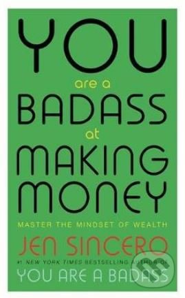 You Are a Badass at Making Money - Jen Sincero, Hodder and Stoughton, 2018
