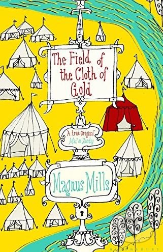 The Field of the Cloth of Gold - Magnus Mills, Bloomsbury, 2016
