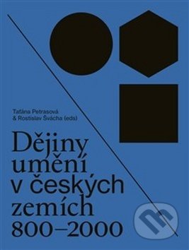 Dějiny umění v českých zemích 800 - 2000 - Taťána Petrasová (editor), Rostislav Švácha (editor), Arbor vitae, 2018