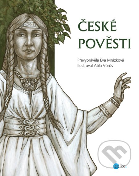 České pověsti - Eva Mrázková, Atila Vörös (ilustrátor), Edika, 2018