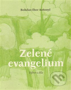 Zelené evangelium - Bohdan Ihor Antonyč, Národní knihovna ČR, 2009