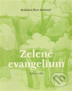 Zelené evangelium - Bohdan Ihor Antonyč - kniha z kategorie Poezie