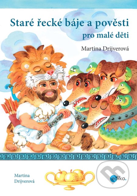 Staré řecké báje a pověsti pro malé děti - Martina Drijverová, Dagmar Ježková (ilustrácie), Edika, 2018