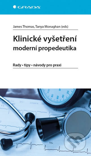 Klinické vyšetření moderní propedeutika - Tanya Monaghan, James Thomas, Grada, 2018