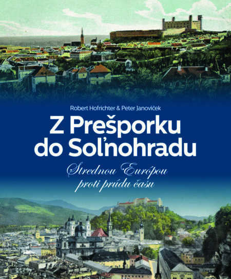 Z Prešporku do Soľnohradu - Robert Hofrichter, Peter Janoviček, Slovart, 2018