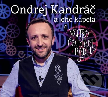 Ondrej Kandráč: Všetko čo mám rád - Ondrej Kandráč, Hudobné albumy, 2018