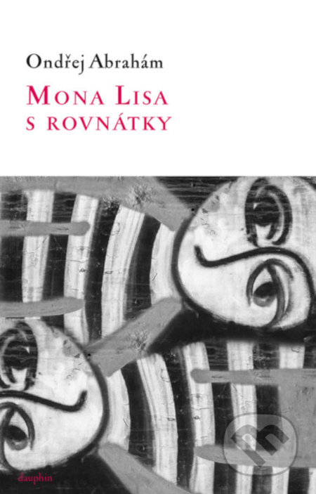 Mona Lisa s rovnátky - Ondřej Abrahám, Dauphin, 2018
