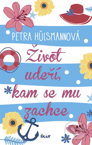 Život udeří, kam se mu zachce - Petra Hülsmann, Ikar CZ, 2018