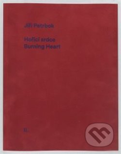 Hořící srdce/Burning Heart - Jiří Petrbok, Oto Urban Otto (editor), Národní galerie v Praze, 2018