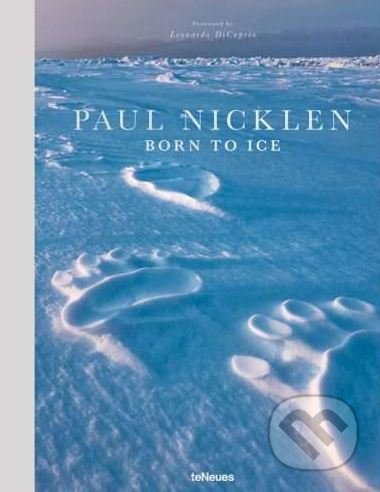 Born to Ice - Paul Nicklen, Te Neues, 2018