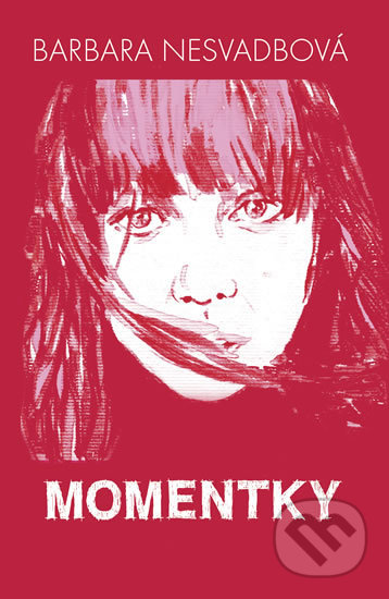 Momentky - Barbara Nesvadbová, Iva Skřivánková (ilustrátor), Ikar CZ, 2018