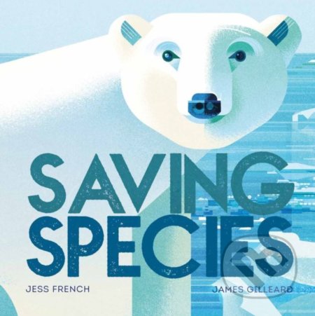 Saving Species - Jess French, James Gilleard (ilustrácie), Wren and Rook, 2018