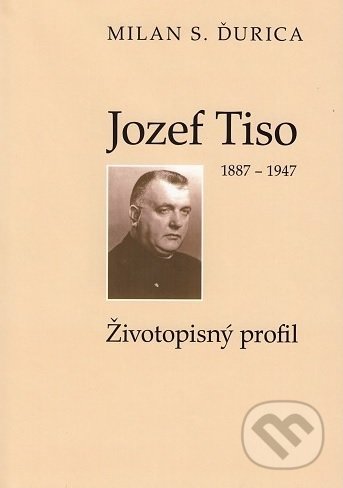 Jozef Tiso (1887-1947) - Milan S. Ďurica, Lúč, 2017
