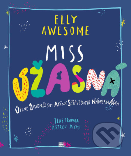 Miss Úžasná - Elly Awesome, Astred Hicks (ilustrácie), CooBoo SK, 2018