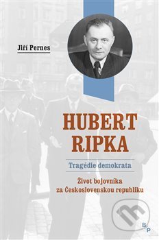 Hubert Ripka - Tragédie demokrata - Jiří Pernes, Books & Pipes, 2018