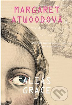 Alias Grace - Margaret Atwood - kniha z kategorie Společenská beletrie