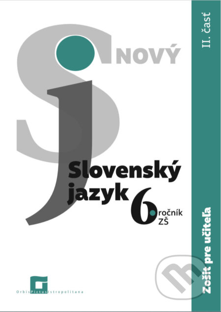 Nový Slovenský jazyk 6. ročník ZŠ - 2. časť (zošit pre učiteľa) - Jarmila Krajčovičová, Orbis Pictus Istropolitana, 2019