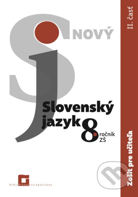 Nový Slovenský jazyk 8. ročník ZŠ - 2. časť (zošit pre učiteľa) - Jarmila Krajčovičová, Orbis Pictus Istropolitana, 2022