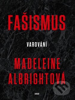 Fašismus - Varování - Madeleine Albrigh, Argo, 2018