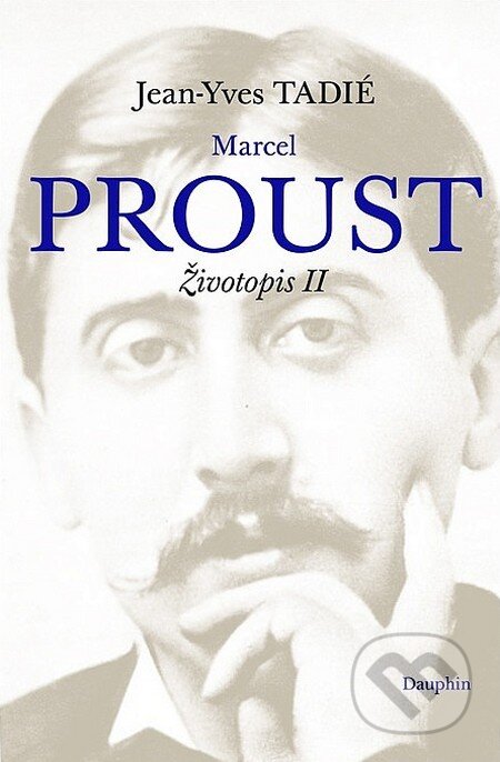 Marcel Proust - Jean-Yves Tadié, Dauphin, 2018