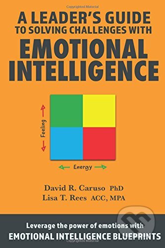 A Leader`s Guide to Solving Challenges with Emotional Intelligence - David R. Caruso, Ei Skills, 2018