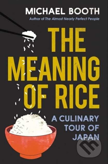 The Meaning of Rice - Michael Booth, Vintage, 2018