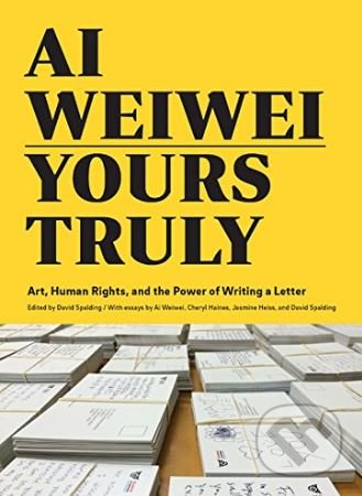Ai Weiwei: Yours Truly (Art, Human Rights, and the Power of Writing a Letter) - kniha z kategorie Fotografie