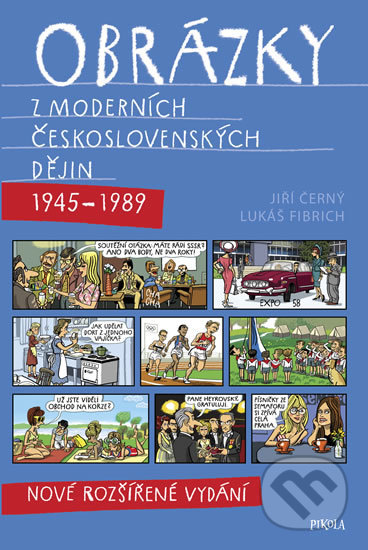 Obrázky z moderních československých dějin (1945–1989) - Jiří Černý, Lukáš Fibrich, Pikola, 2018