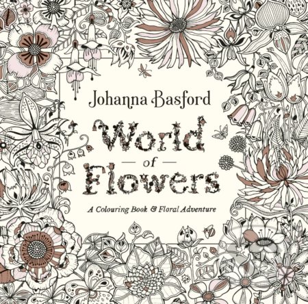 World of Flowers - Johanna Basford, Ebury, 2018