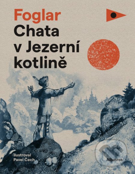 Chata v Jezerní kotlině - Jaroslav Foglar, Pavel Čech (ilustrácie), Albatros CZ, 2018